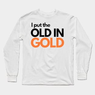 I put the old in gold Long Sleeve T-Shirt